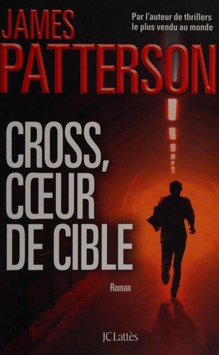 James Patterson OL22258A [Work in progress. Please do not merge James Patterson.]: Cross, coeur de cible (French language, 2017, Jean-Claude Lattès)