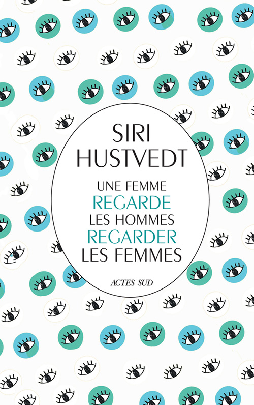 Siri Hustvedt: Une femme regarde les hommes regarder les femmes (Hardcover, Français language, 2019, Actes Sud)