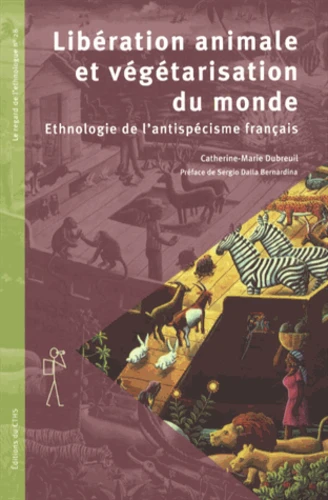 Catherine-Marie Dubreuil, Sergio Dalla Bernardina: Libération animale et végétarisation du monde - Ethnologie de l'antispécisme français (Paperback, French language, 2013, Éditions du comité des travaux historiques et scientifiques)