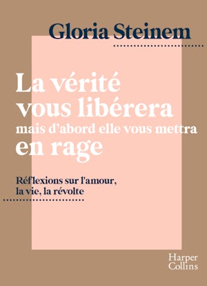 Gloria Steinem: La vérité vous libérera, mais d'abord elle vous mettra en rage (Hardcover, Français language, 2020, Harper Collins)