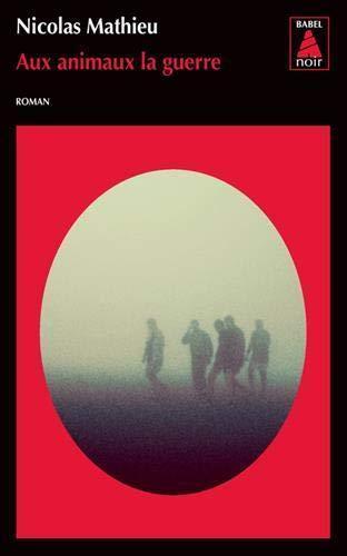 Nicolas Mathieu: Aux animaux la guerre (French language, 2016, Actes Sud)