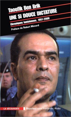 Taoufik Ben Brik: Une si douce dictature. Chroniques tunisiennes 1991-2000 (Hardcover, French language, La Découverte)