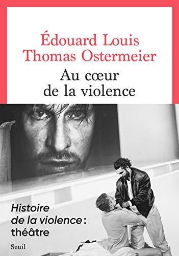 Édouard Louis, Thomas Ostermeier: Au coeur de la violence (French language, 2019)