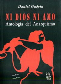 Daniel Guérin: Ni dios ni amo: Antología del anarquismo (2013, Madre Tierra)