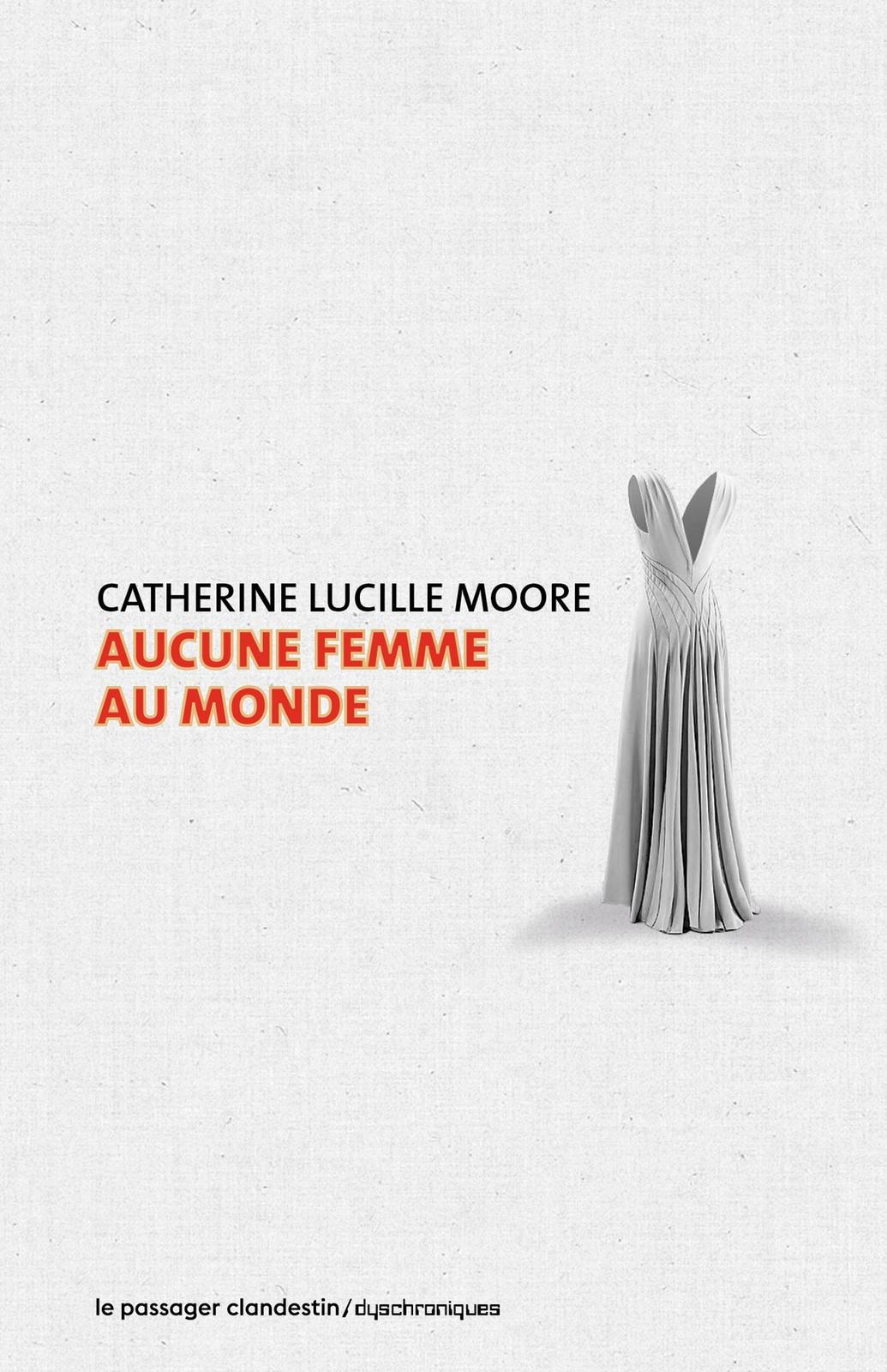 Catherine Lucile Moore: Aucune femme au monde (Paperback, French language, 2021, Le Passager Clandestin)