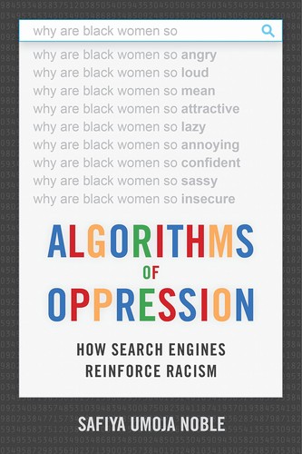 Safiya Umoja Noble: Algorithms of oppression (2018, New York University Press)