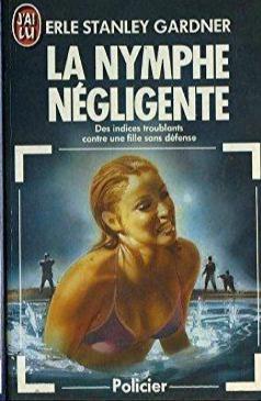 Erle Stanley Gardner: La Nymphe négligente (French language, 1985, J'ai Lu)