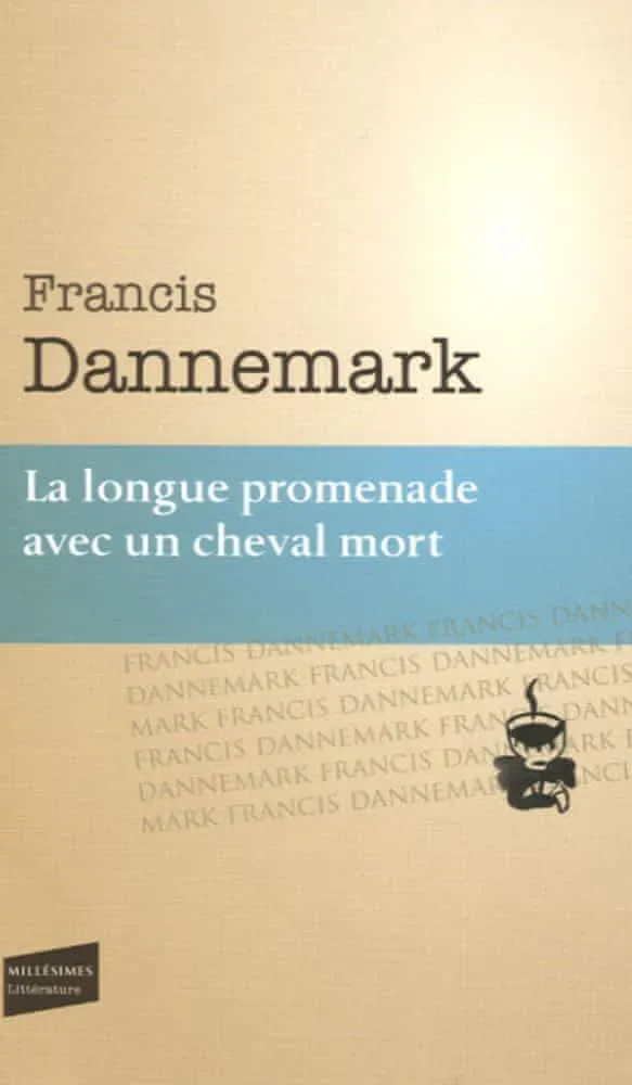 Francis Dannemark: La longue promenade avec un cheval mort (French language, 2005, Le Castor Astral)