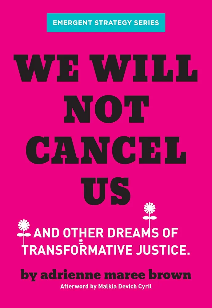 Adrienne Maree Brown: We Will Not Cancel Us: And Other Dreams of Transformative Justice