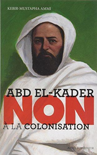 Kebir Mustapha Ammi: Abd el-Kader : non à la colonisation (French language, 2018)