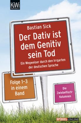 Bastian Sick: Der Dativ ist dem Genitiv sein Tod (Paperback, German language, 2008, Kiepenheuer & Witsch)