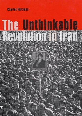 Charles Kurzman: The Unthinkable Revolution in Iran (Hardcover, 2004, Harvard University Press)