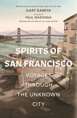 Gary Kamiya, Paul Madonna: Spirits of San Francisco (Hardcover, 2020, Bloomsbury Publishing)