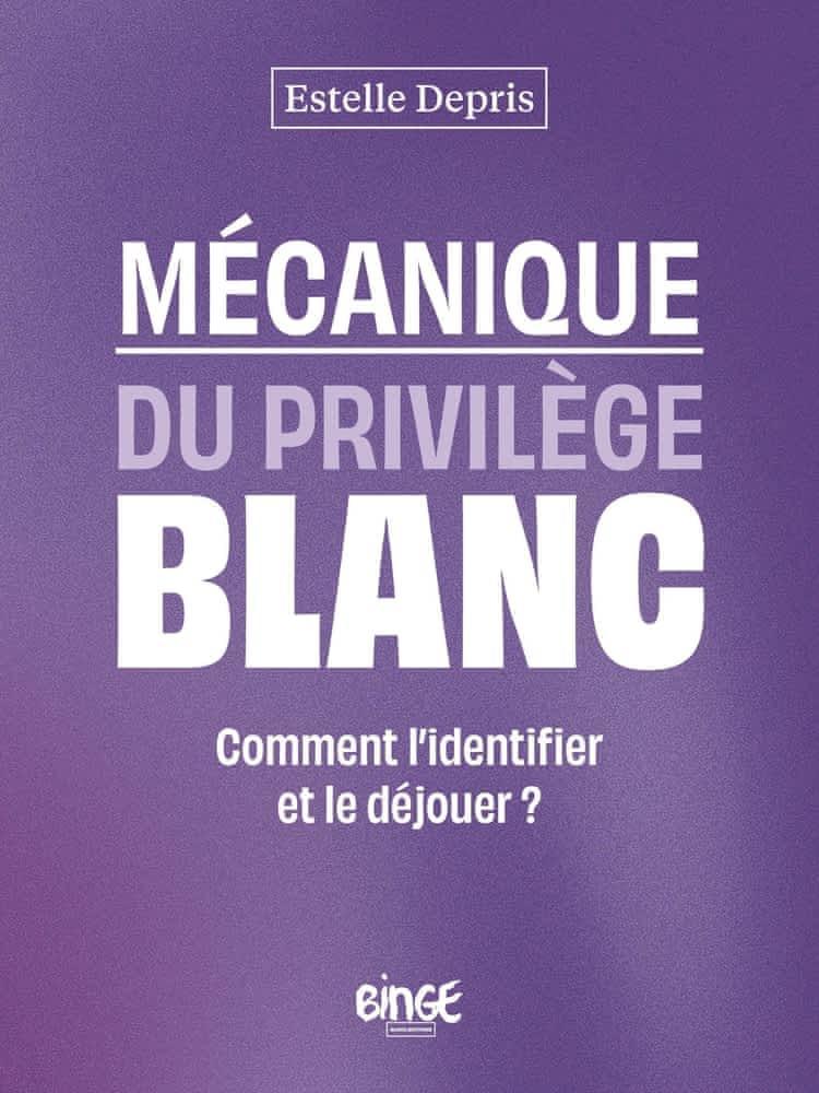 Estelle Depris: Mécanique du privilège blanc (Paperback, French language, 2024, Binge Audio)