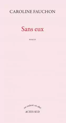 Caroline Fauchon: Sans eux (French language, 2019, Actes Sud)