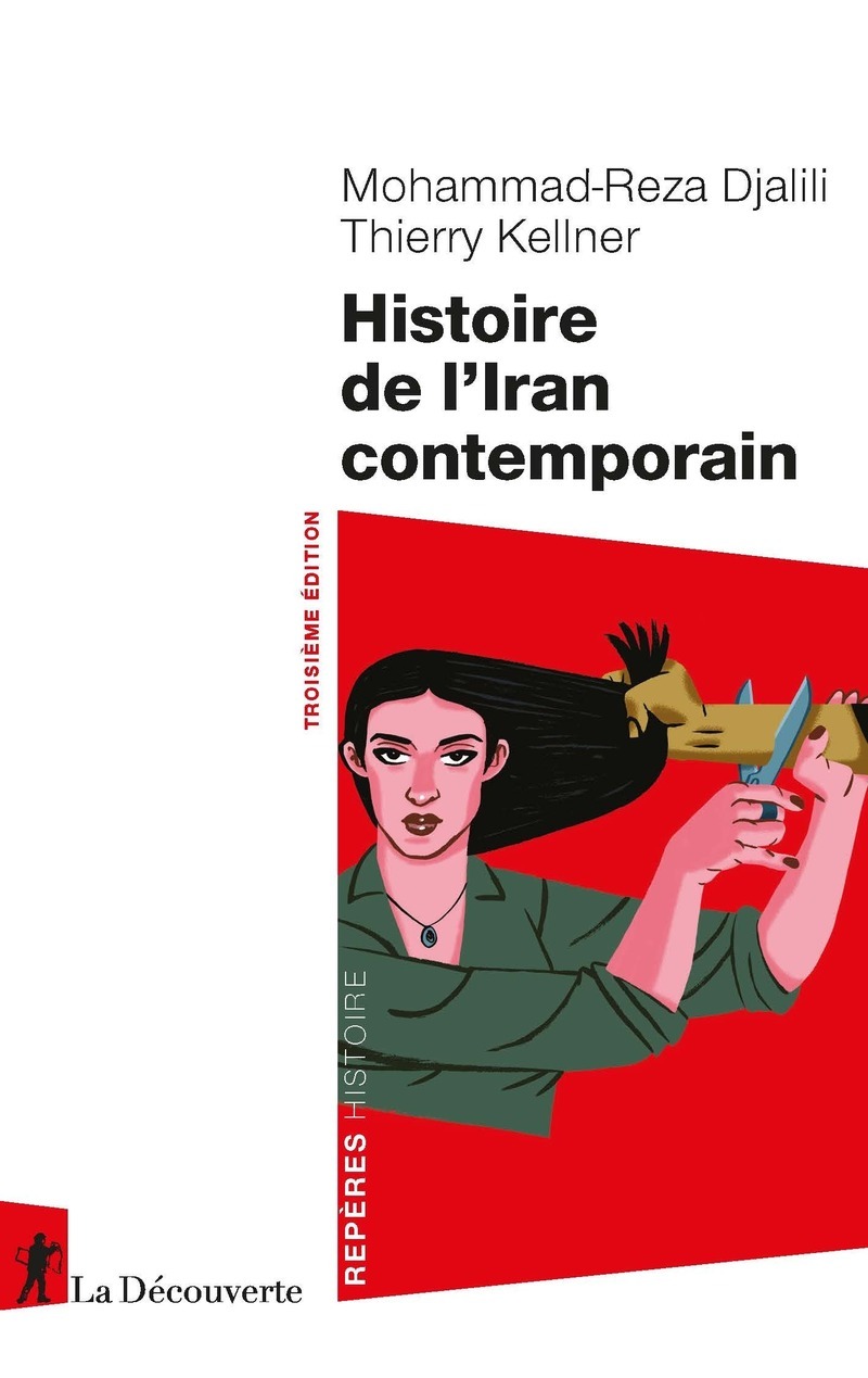 Mohammad-Reza Djalili, Thierry Kellner: Histoire de l'Iran contemporain (Hardcover, 2024, La Découverte)