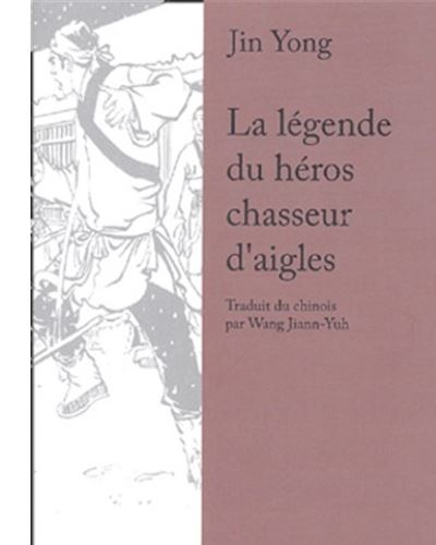 Jin Yong, Wang Jiann-Yuh: La légende du héros chasseur d'aigles (Paperback, Français language, You-Feng)