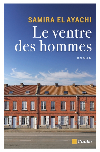 Samira El Ayachi: Le ventre des hommes (French language, 2021, Éditions de l'Aube)