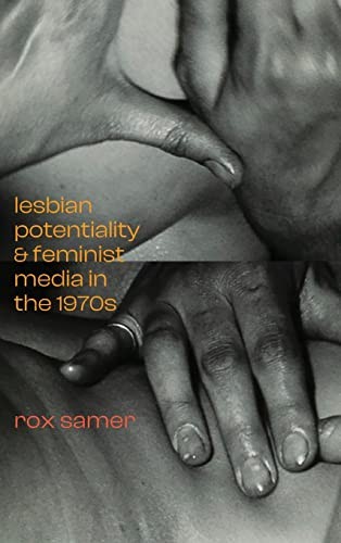 Rox Samer: Lesbian Potentiality and Feminist Media in The 1970s (2022, Duke University Press, Duke University Press Books)