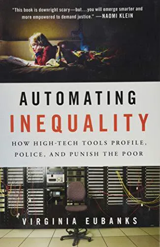 Virginia Eubanks: Automating Inequality (2018, St. Martin's Press)