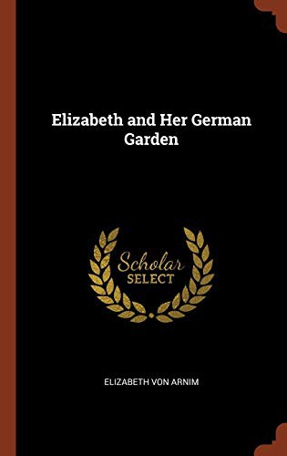 Elizabeth von Arnim: Elizabeth and Her German Garden (Hardcover, 2017, Pinnacle Press)
