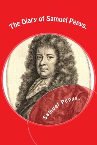 Samuel Pepys: The Diary of Samuel Pepys. (Paperback, 2015, CreateSpace Independent Publishing Platform)
