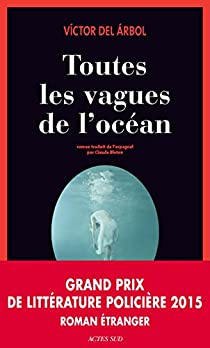 Víctor del Árbol: Toutes les vagues de l'océan (French language, 2015, Actes Sud)