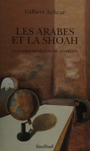 Gilbert Achcar: Les Arabes et la Shoah (Français language, 2009, Actes sud)