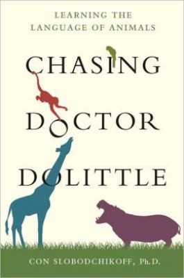 Con Slobodchikoff: Chasing Doctor Dolittle (Hardcover, 2012, St. Martin's Press)