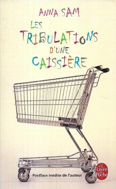 Anna Sam: Les tribulations d'une caissière (French language, 2009, Librairie générale française)