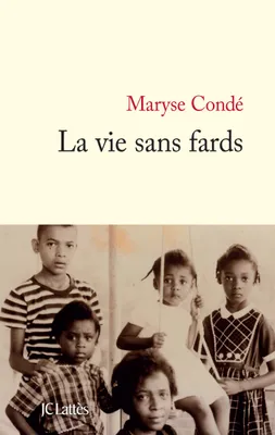 Condé Maryse: La vie sans fards (French language, 2012, JC Lattès)