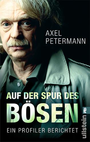 Axel Petermann: Auf der Spur des Bösen (Paperback, German language, 2010, Ullstein Taschenbuch Verlag)