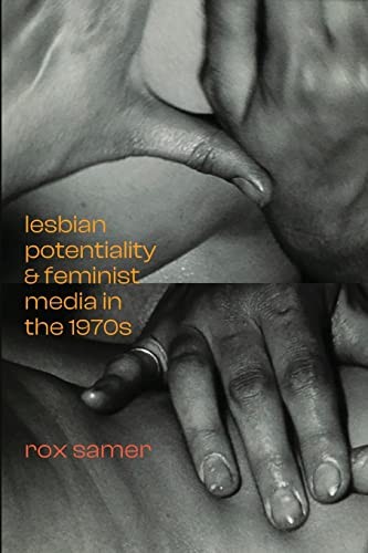 Rox Samer: Lesbian Potentiality and Feminist Media in The 1970s (2022, Duke University Press, Duke University Press Books)