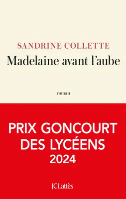 Collette Sandrine: Madelaine avant l'aube prix Goncourt des lycéens 2024 (French language, 2024, JC Lattès)