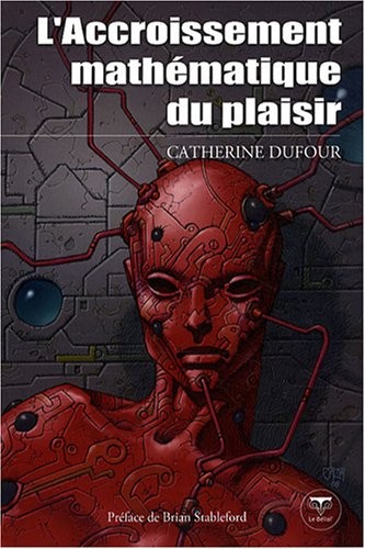 Catherine Dufour: L'Accroissement mathématique du plaisir (French language, 2008, Belial')