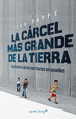 Ilan Pappé, Ricardo García Pérez: La cárcel más grande de la tierra (Paperback, 2018, Capitán Swing Libros)