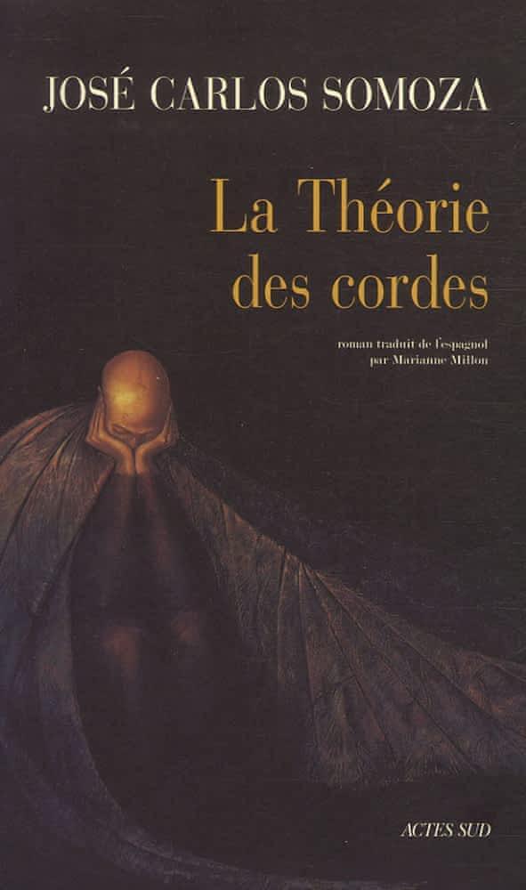 José Carlos Somoza: La Théorie des cordes (French language, 2007, Actes Sud)