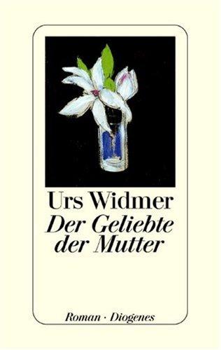 Urs Widmer: Der Geliebte der Mutter (Hardcover, German language, 2000, Diogenes)