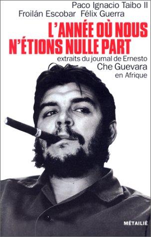 Ernesto Che Guevara, Paco Ignacio Taibo II, Froilán Escobar, Félix Guerre: L'Année où nous n'étions nulle part (Paperback, Métailié)