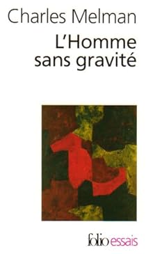Charles Melman: Homme Sans Gravite (2005, Gallimard Education)