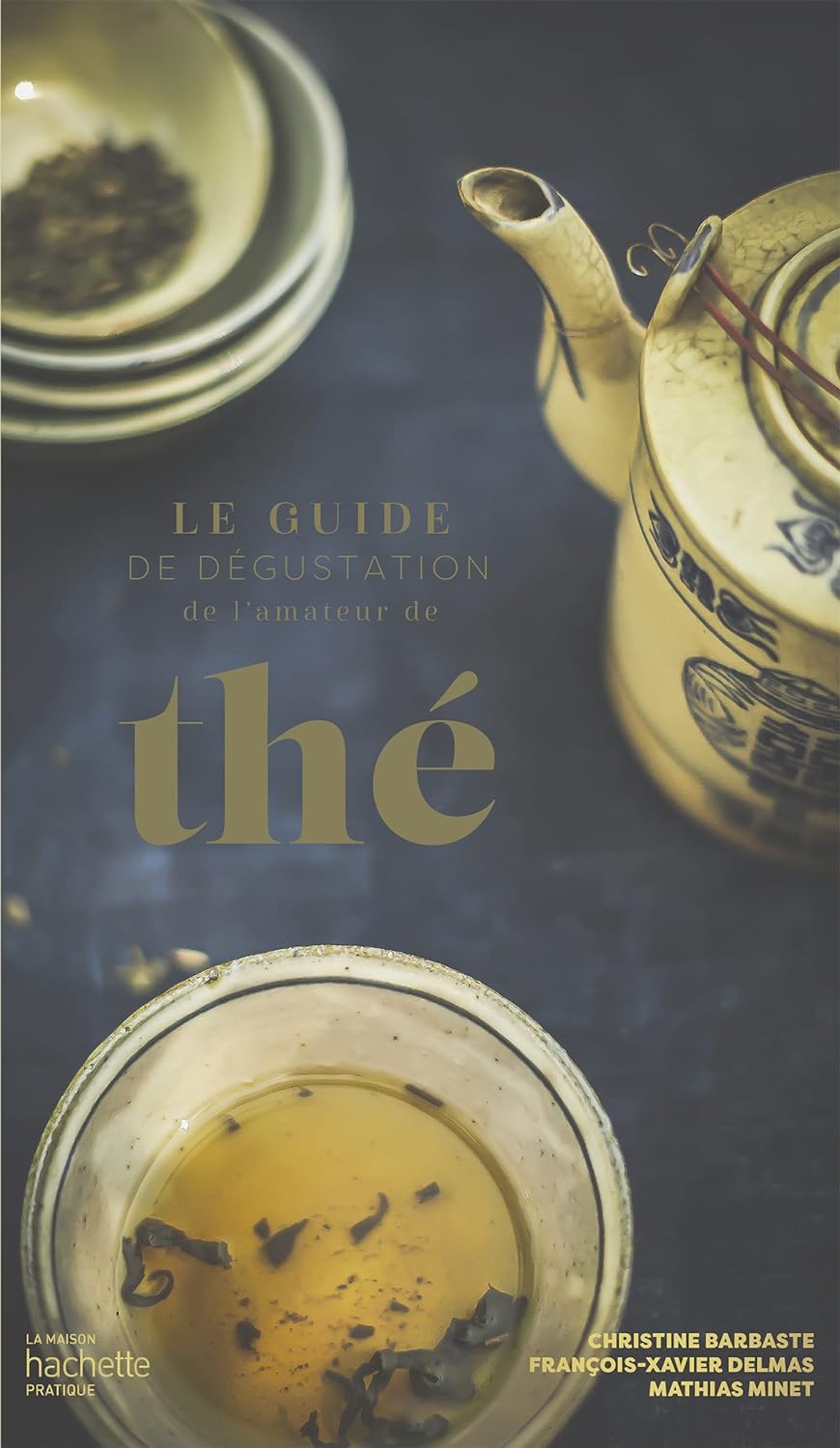 Christine Barbaste, François-Xavier Delmas, Mathias Minet: Le guide de dégustation de l'amateur de thé (Français language, 2022, Hachette Prat)
