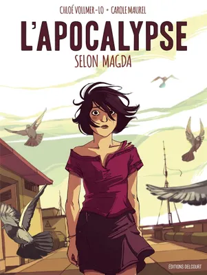 Carole Maurel, Chloé Vollmer-Lo: L'Apocalypse selon Magda (GraphicNovel, French language, 2016, Delcourt)