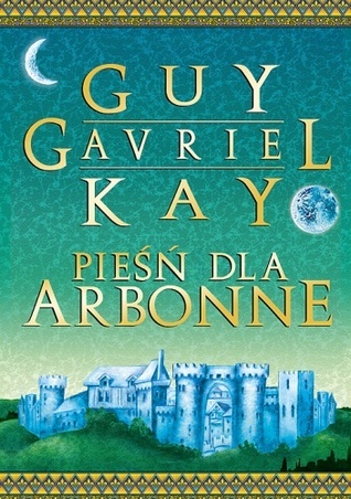 Guy Gavriel Kay: Pieśń dla Arbonne (Paperback, Polish language, 2008, MAG)