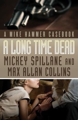 Mickey Spillane, Max Allan Collins: Long Time Dead (2016, MysteriousPress.com)
