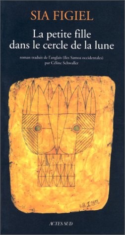 Sia Figiel: La petite fille dans le cercle de la lune (French language, 1999, Actes sud, ACTES SUD, Actes Sud)