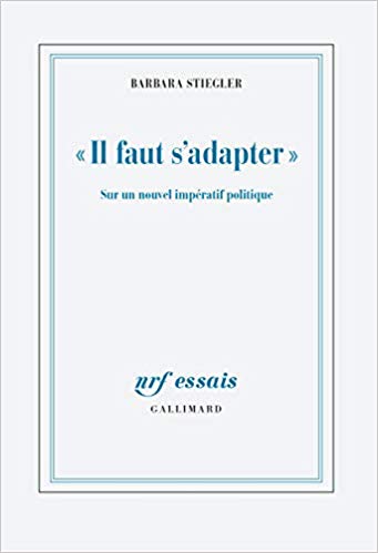 Barbara Stiegler: "Il faut s'adapter" (French language, 2019, Gallimard)