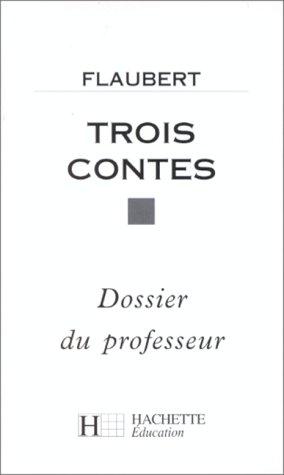 Gustave Flaubert: Trois contes. Dossier du professeur (Paperback, French language, 1995, Hachette Littérature)