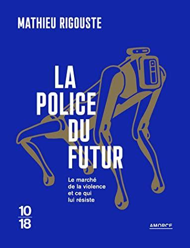 Mathieu Rigouste: La police du futur (French language, 2022, 10/18)
