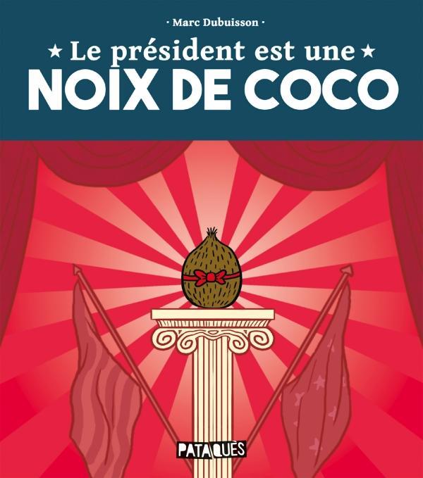 Marc Dubuisson: Le président est une noix de coco (French language, 2022, Delcourt)