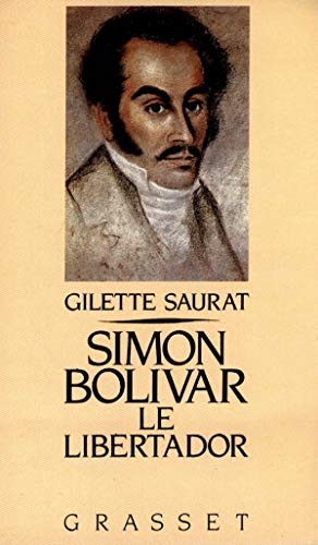 Gilette Saurat: Simon Bolivar, le libertador (Paperback, français language, Grasset)